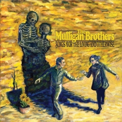 The Mulligan Brothers - Songs For The Living And Otherwise
